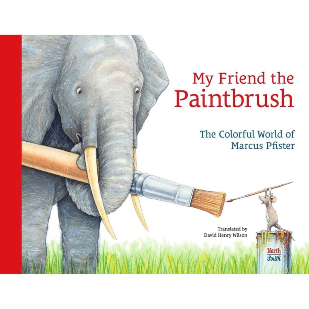 My Friend the Paintbrush: The Colorful World of Marcus Pfister -- Marcus Pfister